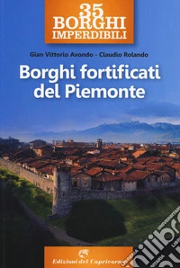 35 borghi imperdibili. Borghi fortificati del Piemonte