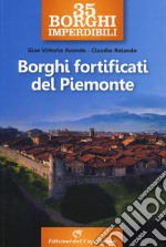 35 borghi imperdibili. Borghi fortificati del Piemonte libro