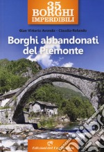 35 borghi imperdibili. Borghi abbandonati del Piemonte libro