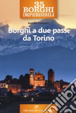 35 borghi imperdibili. Borghi a due passi da Torino libro