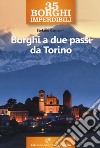 35 borghi imperdibili. Borghi a due passi da Torino libro di Camanni Stefano