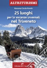 25 luoghi per le vacanze invernali nel Triveneto libro