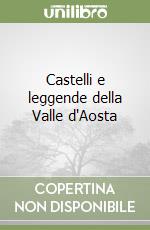 Castelli e leggende della Valle d'Aosta libro