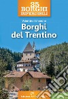 35 borghi imperdibili. Borghi del Trentino libro