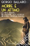 Morire è un attimo. La prima indagine del maggiore Aldo Morosini nell'Africa orientale italiana libro di Ballario Giorgio