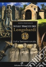 Sulle tracce di Longobardi. Italia settentrionale libro