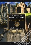 Sulle tracce di Longobardi. Italia settentrionale libro di Percivaldi Elena