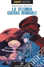 La seconda guerra mondiale. Smart history libro