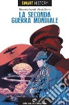 La seconda guerra mondiale. Smart history libro