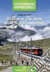 Dal treno alle vette sulle Alpi Occidentali libro