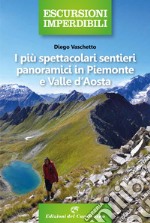 I più spettacolari sentieri panoramici in Piemonte e Valle d'Aosta libro