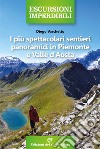I più spettacolari sentieri panoramici in Piemonte e Valle d'Aosta libro