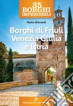 35 borghi imperdibili. Borghi di Friuli Venezia Giulia e Istria libro