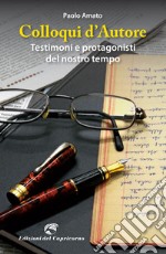 Colloqui d'autore. Testimoni e protagonisti del nostro tempo