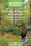 Passeggiate benessere in Piemonte. «Forest bathing» ed escursioni bioenergetiche per tutti libro