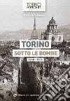 Torino sotto le bombe 1940-1945. Ediz. illustrata libro di Bassignana Pier Luigi