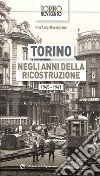 Torino negli anni della ricostruzione 1945-1961 libro