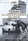 Torino dal miracolo economico agli anni '80. 1962-1980 libro