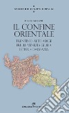 Storia dei confini d'Italia. Il confine orientale. Trentino-Alto Adige, Friuli-Venezia Giulia, Istria, Dalmazia libro