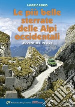 Le più belle sterrate delle Alpi occidentali. Avventure in 4 x 4 libro