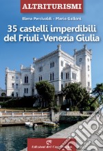 35 castelli imperdibili del Friuli Venezia Giulia libro