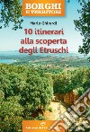 10 itinerari alla scoperta degli Etruschi libro di Ghirardi Mario