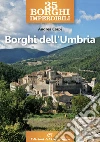 35 borghi imperdibili. Umbria libro di Carpi Andrea