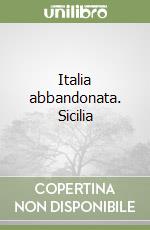 Italia abbandonata. Sicilia libro