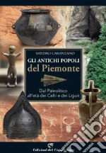 Gli antichi popoli del Piemonte. Dal paleolitico all'età dei Celti e dei Liguri libro