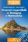 Itinerari imperdibili in Bretagna e Normandia libro