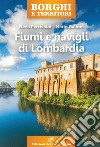 Fiumi e navigli di Lombardia libro di Percivaldi Elena Galloni Mario