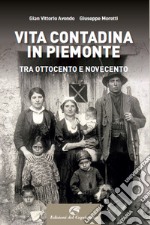 Vita contadina in Piemonte tra Ottocento e Novecento libro