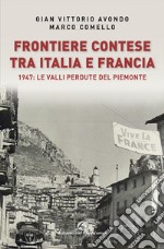 Frontiere contese tra Italia e Francia. 1947: le valli perdute del Piemonte