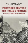 Frontiere contese tra Italia e Francia. 1947: le valli perdute del Piemonte libro di Avondo Gian Vittorio; Comello Marco