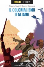 Il colonialismo italiano. Smart history libro