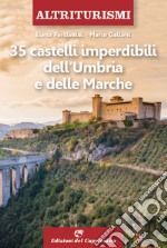 35 castelli imperdibili dell'Umbria e delle Marche libro