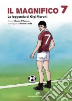 Il magnifico 7. La leggenda di Gigi Meroni libro