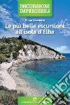 Le più belle escursioni all'isola d'Elba libro