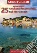 25 weekend imperdibili nel nordovest libro