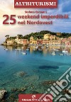 25 weekend imperdibili nel nordovest libro di Camanni Stefano