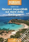 Itinerari imperdibili sul mare della Sardegna libro di Carpi Andrea