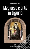 Medioevo e arte in Liguria libro di Manfredini Ilario