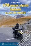170 passi alpini italiani da fare in moto libro