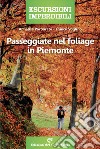 Passeggiate nel foliage in Piemonte libro di Porporato Annalisa Voglino Franco