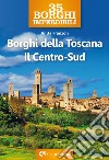 Borghi della Toscana. Il Centro Sud libro