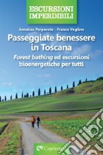 Passeggiate benessere in Toscana. «Forest bathing» ed escursioni bioenergetiche per tutti libro