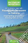 Passeggiate benessere in Toscana. «Forest bathing» ed escursioni bioenergetiche per tutti libro