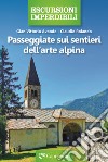 Passeggiate sui sentieri dell'arte alpina libro di Rolando Claudio Avondo Gian Vittorio