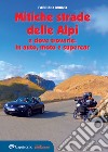 Le mitiche strade delle Alpi e dove trovarle: in auto, moto e supercar libro di Bruno Fabrizio