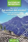 Sui sentieri dei minatori. Escursioni tra natura e storia sulle Alpi Occidentali libro